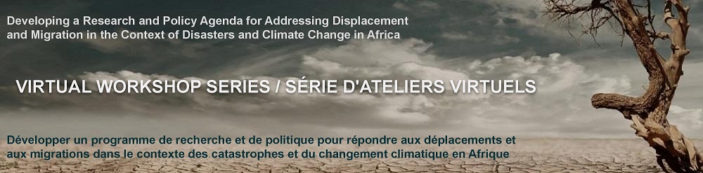 Virtual Workshop Series | Developing A Research And Policy Agenda For Addressing Displacement And Migration In The Context Of Disasters And Climate Change In Africa