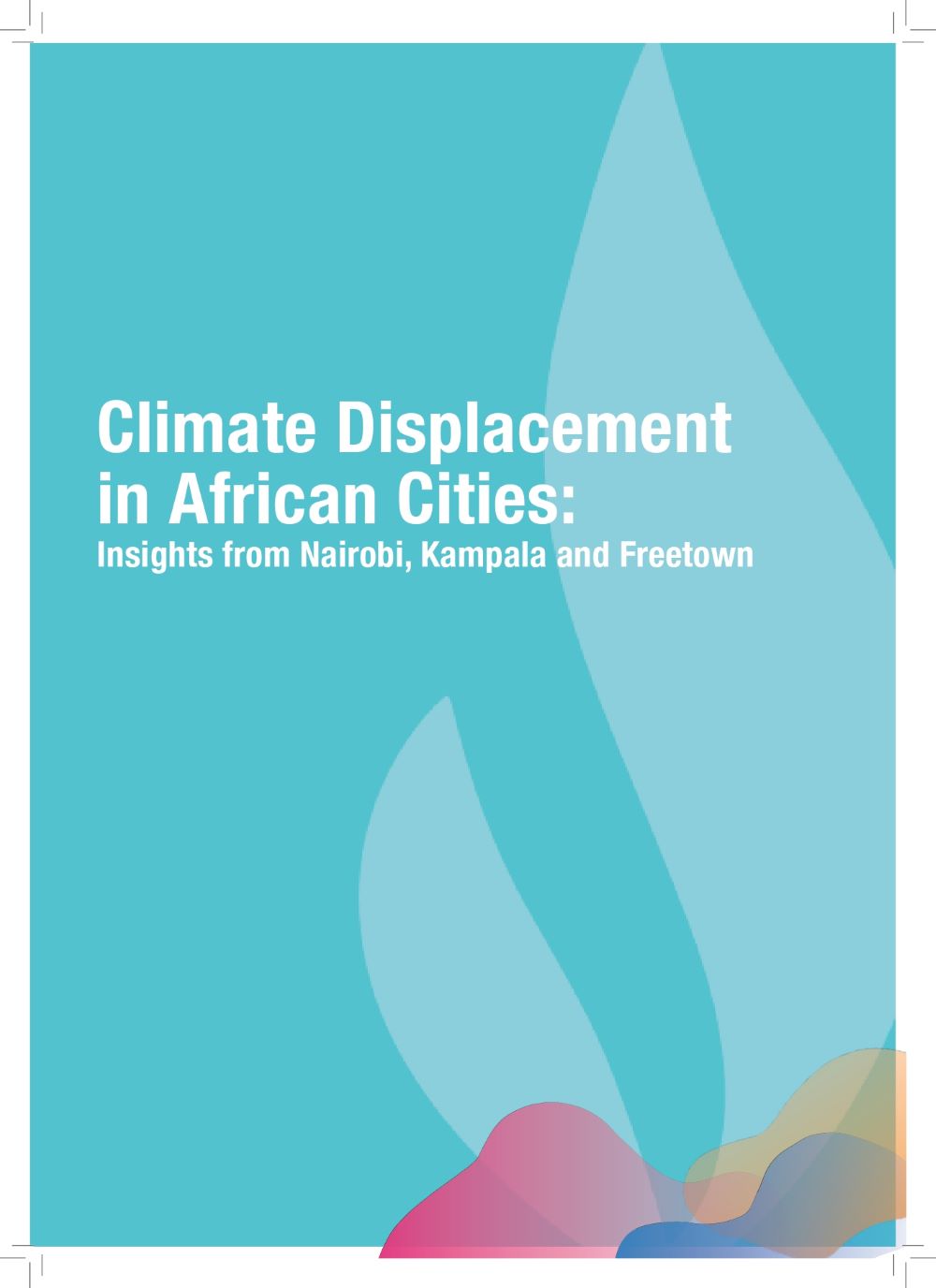 Climate Displacement in African Cities: Insights from Nairobi, Kampala and Freetown